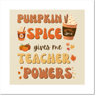 Pumpkin Spice gives me Teacher Powers Posters and Art